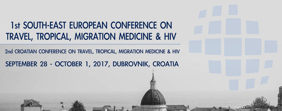 1st South-East European Conference on Travel, Tropical, Migration Medicine and HIV and the 2nd Croatian Conference on Travel, Tropical, Migration Medicine and HIV
